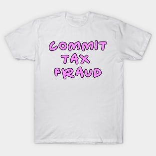 Commit tax fraud pink and black design T-Shirt